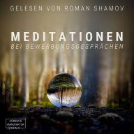 Meditationen bei Bewerbungsgesprächen (ungekürzt)