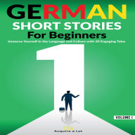 German Short Stories For Beginners: Immerse Yourself in the Language and Culture with 20 Engaging Tales