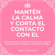Mantén la Calma y Corta El Contacto Con El: 13 Razones Para “Cortar Comunicación” con los Chicos Que Te Rechazan o Rompen Contigo