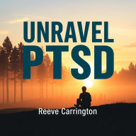 Unravel PTSD: Escape & Heal: 