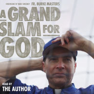 A Grand Slam for God: A Journey from Baseball Star to Catholic Priest