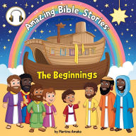 Amazing Bible Stories: The Beginnings