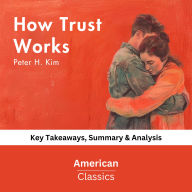 How Trust Works by Peter H. Kim: Key Takeaways, Summary & Analysis