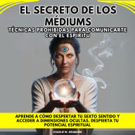 El Secreto de las Médiums: Técnicas Prohibidas para Comunicarte con el Espíritu. Aprende a cómo despertar tu sexto sentido y acceder a dimensiones ocultas. Despierta tu potencial espiritual