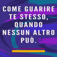 Come guarire te stesso, quando nessun altro può.: Metodo di autoguarigione per l'anima e lo spirito e attrae tutto ciò che è buono e bello.