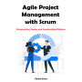 Agile Project Management with Scrum: Empowering Teams and Accelerating Delivery