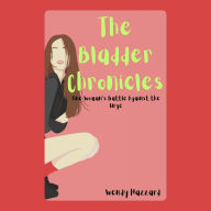 The Bladder Chronicles: One Woman's Battle Against the Urge