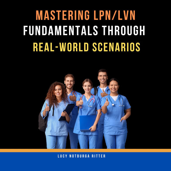Mastering LPN/LVN Fundamentals Through Real-World Scenarios
