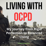 Living with OCPD: My Journey from Rigid Perfection to Balanced Living