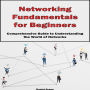 Networking Fundamentals for Beginners: Comprehensive Guide to Understanding the World of Networks