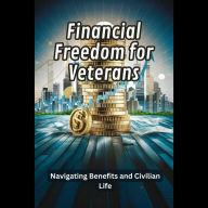 Financial Freedom for Veterans: Navigating Benefits and Civilian Life