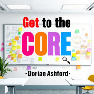 Get to the Core of Your Message: 