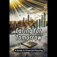 Caring for Tomorrow: A Guide to Financial Planning