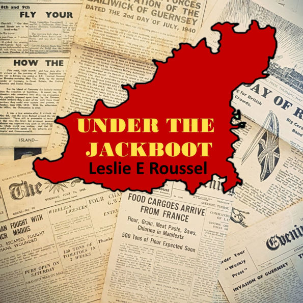Under the Jackboot: First hand account of Guernsey under Nazi occupation