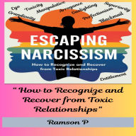 “Escaping Narcissism” - How to Recognize and Recover from Toxic Relationships.