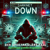 Darknet Down: Der spektakuläre Fall von Deutschlands größtem Drogenmarkt