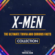 X-Men - The Ultimate Trivia And Curious Facts Collection