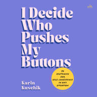 I Decide Who Pushes My Buttons: 50 Sentences for Self-Confidence in Any Situation