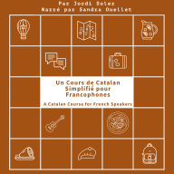 Un Cours de Catalan Simplifié pour Francophones: A Catalan Course for French Speakers