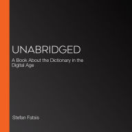 Unabridged: A Book About the Dictionary in the Digital Age