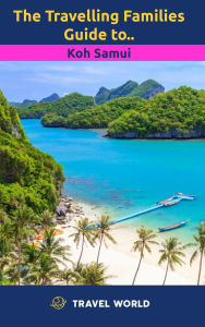 The Travelling Families Guide to Koh Samui