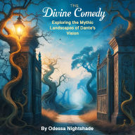The Divine Comedy: Exploring the Mythic Landscapes of Dante's Vision