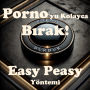 Porno'yu Kolayca B¿rak! Easy Peasy Yöntemi: Porno'yu kolayca, a¿r¿s¿z, irade gücü kullanmadan ve kendini mahrum hissetmeden b¿rak.