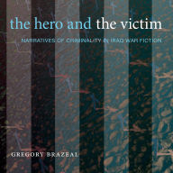 The Hero and the Victim: Narratives of Criminality in Iraq War Fiction