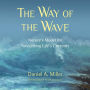 The Way of the Wave: Nature's Model for Navigating Life's Currents
