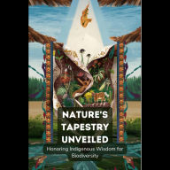 Nature's Tapestry Unveiled: Honoring Indigenous Wisdom for Biodiversity