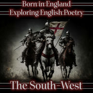 Born in England - Exploring English Poetry - The South-West: A celebration of English poems