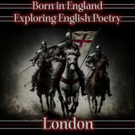 Born in England - Exploring English Poetry - London: A celebration of English poems