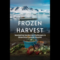 Frozen Harvest: Navigating Gardening Challenges in Antarctica's Winter Months