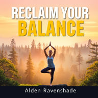 Reclaim Your Balance: Simple Secrets to End Burnout: 