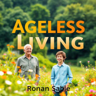 Ageless Living: Secrets to Reverse Aging and Boost Vitality: Unlock the secrets to ageless living! Discover powerful lessons to rejuvenate your vitality and reverse aging.