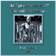 ¿Amigo o enemigo...??: Seres artificiales y nosotros