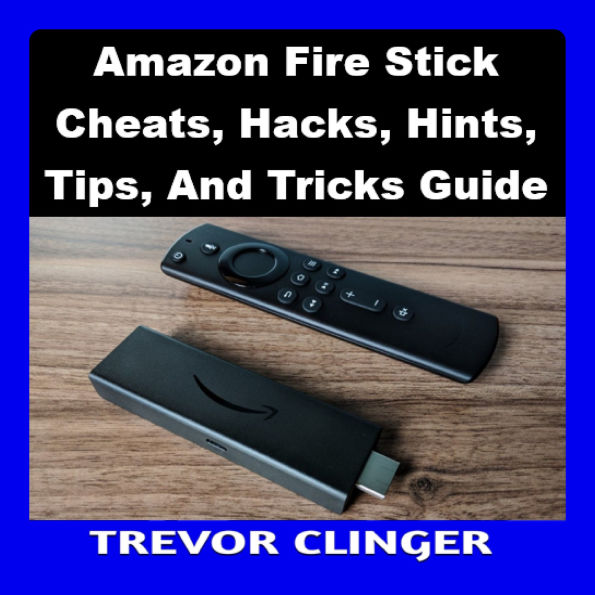 Amazon Fire Stick Cheats, Hacks, Hints, Tips, And Tricks Guide