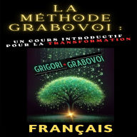 La méthode Grabovoi: Un cours introductif pour la transformation: Transformez chaque domaine de votre vie et réalisez vos désirs avec les techniques Grabovoi.
