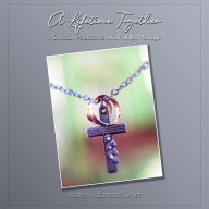 A Lifetime Together: A Christian Perspective for a Fulfilled Marriage