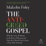 The Anti-Greed Gospel: Why the Love of Money Is the Root of Racism and How the Church Can Create a New Way Forward