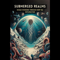 Submerged Realms: Ocean Wonders through Deep Sea Exploration