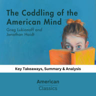 The Coddling of the American Mind by Greg Lukianoff and Jonathan Haidt: Key Takeaways, Summary & Analysis