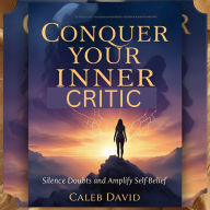 Conquer Your Inner Critic: Silence Doubts and Amplify Self-Belief