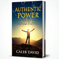 Authentic Power: Finding Strength in Your True Self