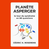 Planète Asperger: Le Tour du Syndrome en 88 Questions