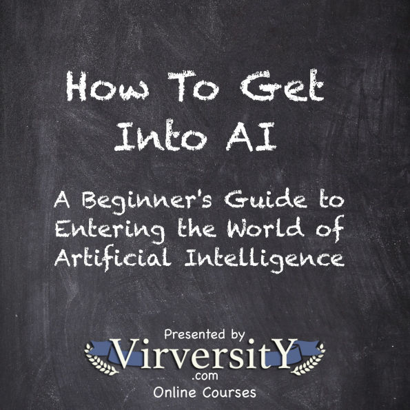 How To Get Into AI: A Beginner's Guide to Entering the World of Artificial Intelligence
