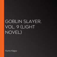 Goblin Slayer, Vol. 9 (light novel)