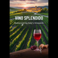 Vino Splendido: Rediscovering Italy's Vineyards