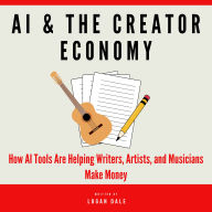 AI & The Creator Economy: How AI Tools Are Helping Writers, Artists, and Musicians Make Money