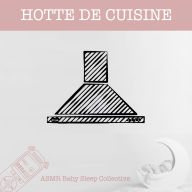 Hotte de cuisine - ASMR-Sound for your Baby to Sleep